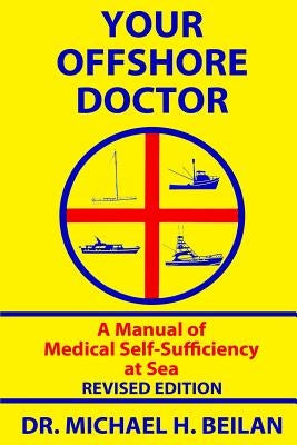 Your Offshore Doctor: A Manual of Medical Self-Sufficiency at Sea by Beilan, Michael H.