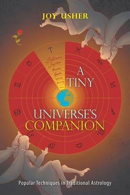 A Tiny Universe'S Companion: Popular Techniques in Traditional Astrology by Usher, Joy