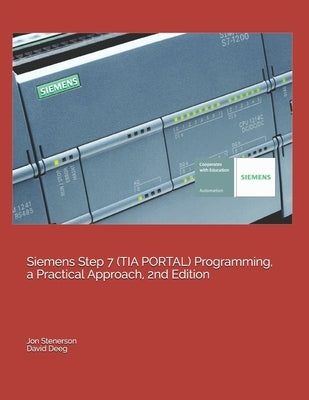 Siemens Step 7 (TIA PORTAL) Programming, a Practical Approach, 2nd Edition Independently Published