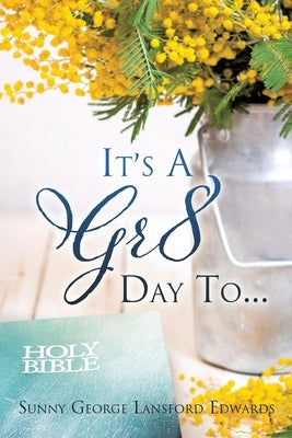 It's A Gr8 Day To... Paperback Xulon Press