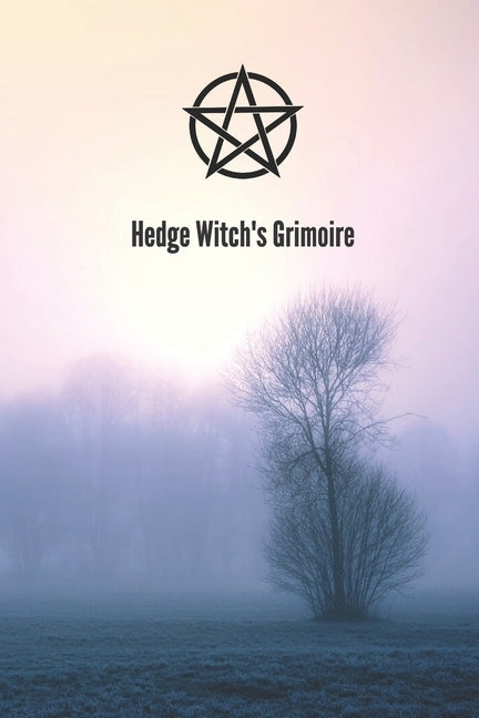 Hedge Witch's Grimoire: Craft Your Own Book Of Shadows, Create Unique Spells, Record Tarot Readings, A Perfect Gift for the Wiccan, Witch, or by Vox, Strega