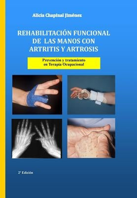 Rehabilitación funcional de las manos con artritis y artrosis: Prevención y tratamiento by Alicia Chapinal Jiménez