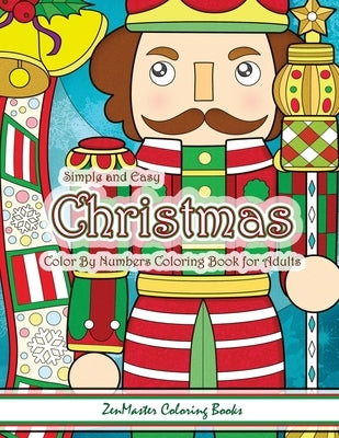 Simple and Easy Christmas Color By Numbers Coloring Book for Adults: A Christmas Holiday Color By Numbers Coloring Book for Relaxation and Stress Reli by Zenmaster Coloring Books