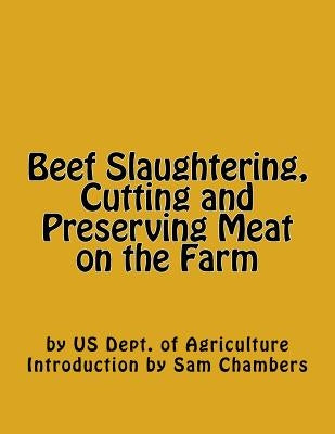 Beef Slaughtering, Cutting and Preserving Meat on the Farm by Chambers, Sam