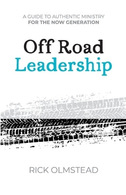Off Road Leadership A Guide to Authentic Ministry for the Now Generation Paperback R. R. Bowker