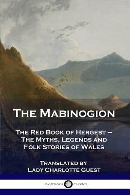 The Mabinogion: The Red Book of Hergest - The Myths, Legends and Folk Stories of Wales Paperback Pantianos Classics