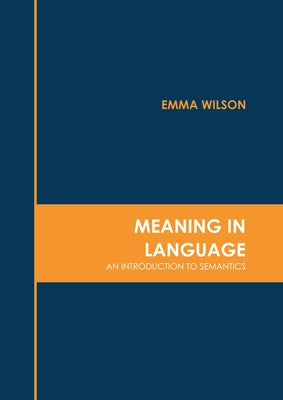 Meaning in Language: An Introduction to Semantics by Wilson, Emma