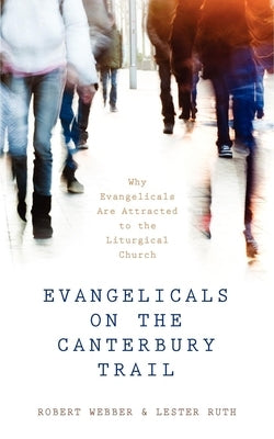 Evangelicals on the Canterbury Trail: Why Evangelicals Are Attracted to the Liturgical Church Paperback Morehouse Publishing