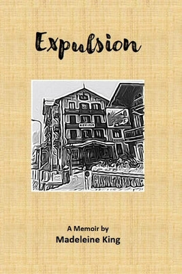 Expulsion: A Memoir by Madeleine King by King, Madeleine