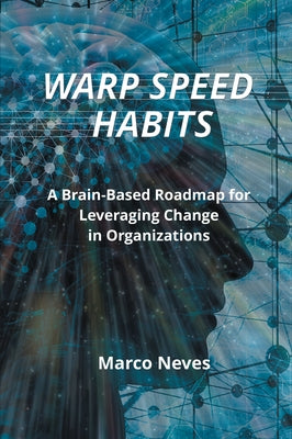 Warp Speed Habits: A Brain-Based Roadmap for Leveraging Change in Organizations Paperback Business Expert Press
