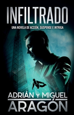 Infiltrado: Una novela de acción, suspense e intriga by Aragón, Adrián