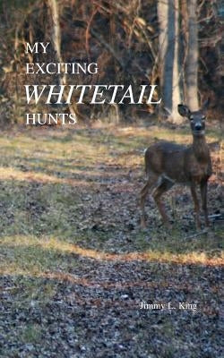 My Exciting Whitetail Hunts by King, Jimmy