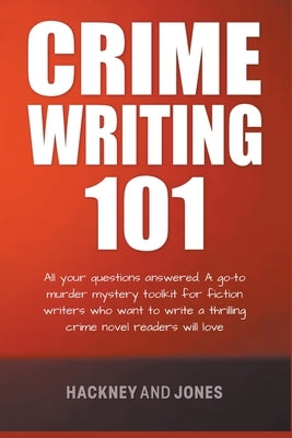 Crime Writing 101 - All Your Questions Answered by Jones, Vicky