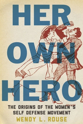 Her Own Hero: The Origins of the Women's Self-Defense Movement Paperback New York University Press