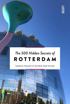 The 500 Hidden Secrets of Rotterdam New & Revised Paperback Uitgeverij Luster
