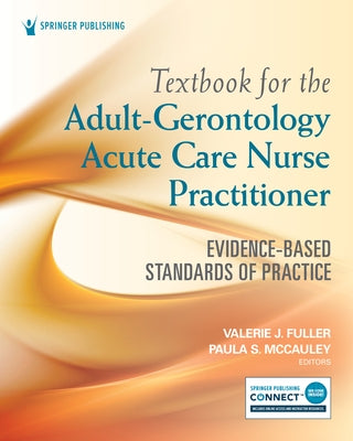 Textbook for the Adult-Gerontology Acute Care Nurse Practitioner: Evidence-Based Standards of Practice Paperback Springer Publishing Company