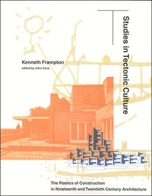 Studies in Tectonic Culture: The Poetics of Construction in Nineteenth and Twentieth Century Architecture Paperback Mit Press