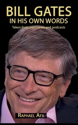 Bill Gates - In His Own Words by Afil, Raphael