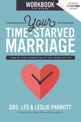 Your Time-Starved Marriage Workbook for Women: How to Stay Connected at the Speed of Life by Parrott, Les And Leslie