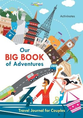 Our Big Book of Adventures: Travel Journal for Couples by Activinotes