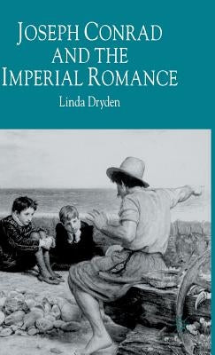 Joseph Conrad and the Imperial Romance by Dryden, L.