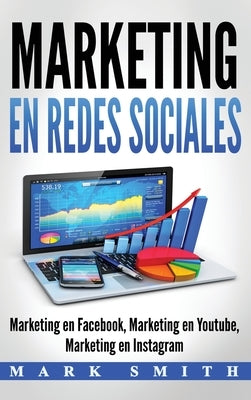 Marketing en Redes Sociales: Marketing en Facebook, Marketing en Youtube, Marketing en Instagram (Libro en Español/Social Media Marketing Book Span by Smith, Mark