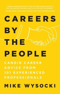 Careers by the People: Candid Career Advice from 101 Experienced Professionals by Wysocki, Mike