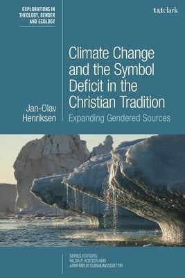 Climate Change and the Symbol Deficit in the Christian Tradition: Expanding Gendered Sources Paperback Bloomsbury Publishing PLC