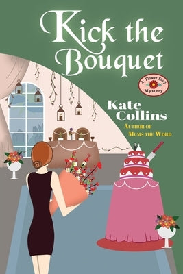 Kick the Bouquet: A Flower Shop Mystery Paperback Independently Published