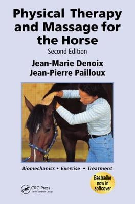 Physical Therapy and Massage for the Horse: Biomechanics-Excercise-Treatment, Second Edition Paperback CRC Press