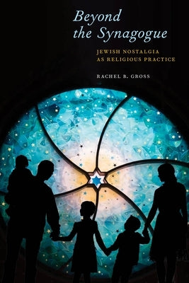Beyond the Synagogue: Jewish Nostalgia as Religious Practice Paperback New York University Press