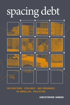 Spacing Debt: Obligations, Violence, and Endurance in Ramallah, Palestine Paperback Duke University Press