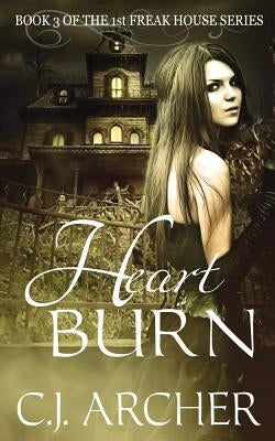 Heart Burn: Book 3 of the 1st Freak House Trilogy Paperback C.J. Archer