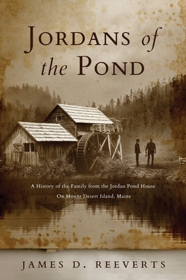 Jordans of the Pond: A History of the Family from the Jordan Pond House on Mount Desert Island, Maine Paperback Little Bear Press