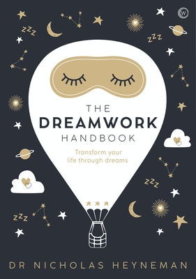 The Dreamwork Handbook: Transform Your Life Through Dreams by Heyneman, Nicholas