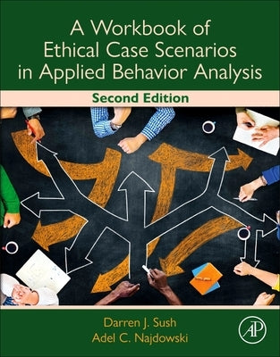 A Workbook of Ethical Case Scenarios in Applied Behavior Analysis by Sush, Darren