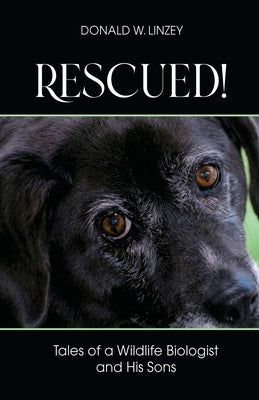 Rescued!: Tales of a Wildlife Biologist and His Sons by Linzey, Donald W.