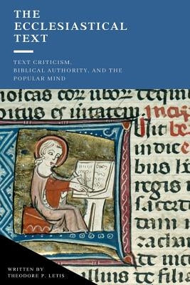 The Ecclesiastical Text: Criticism, Biblical Authority & the Popular Mind Paperback Just and Sinner Publications