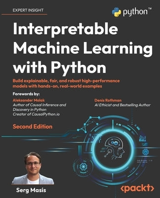 Interpretable Machine Learning with Python - Second Edition: Build explainable, fair, and robust high-performance models with hands-on, real-world exa by Masís, Serg