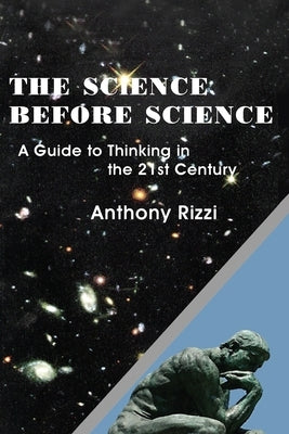The Science Before Science: A Guide to Thinking in the 21st Century Paperback Institute for Advanced Physics