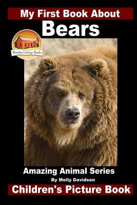 My First Book About Bears - Amazing Animal Books - Children's Picture Books Paperback Createspace Independent Publishing Platform