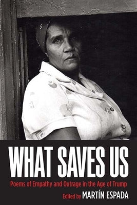 What Saves Us: Poems of Empathy and Outrage in the Age of Trump Paperback Curbstone Press