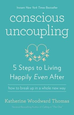 Conscious Uncoupling: 5 Steps to Living Happily Even After by Thomas, Katherine Woodward
