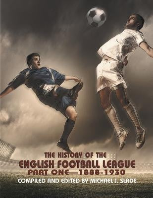 The History of the English Football League: Part One--1888-1930 by Slade, Michael