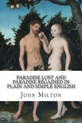 Paradise Lost and Paradise Regained In Plain and Simple English: A Modern Translation and the Original Version Paperback Createspace Independent Publishing Platform