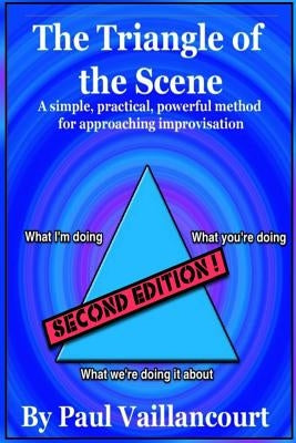 The Triangle of the Scene: A simple, practical, powerful method for approaching improvisation Paperback Createspace Independent Publishing Platform
