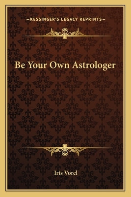 Be Your Own Astrologer Paperback Kessinger Publishing