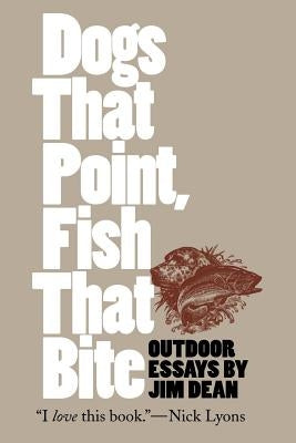 Dogs That Point, Fish That Bite: Outdoor Essays Paperback University of North Carolina Press