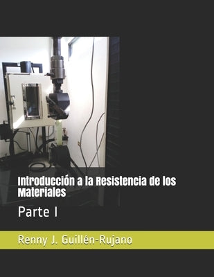 Introducción a la Resistencia de los Materiales: Parte I by Guillén-Rujano, Renny Jesús