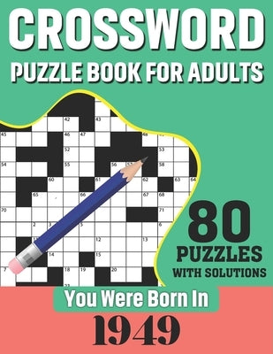 You Were Born In 1949: Crossword Puzzle Book For Adults: 80 Large Print Challenging Crossword Puzzles Book With Solutions For Adults Seniors Paperback Independently Published